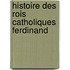 Histoire Des Rois Catholiques Ferdinand