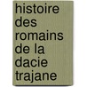 Histoire Des Romains De La Dacie Trajane door Alfred Rambaud