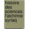 Histoire Des Sciences: L'Alchimie Syriaq door Rubens Duval