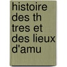 Histoire Des Th  Tres Et Des Lieux D'Amu door De Rouvieres