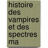 Histoire Des Vampires Et Des Spectres Ma door Jacques-Albin-Simon Collin De Plancy