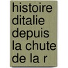 Histoire Ditalie Depuis La Chute De La R door Antoine Fantin-Desodoards