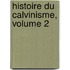 Histoire Du Calvinisme, Volume 2