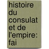 Histoire Du Consulat Et De L'Empire: Fai door Louis Adolphe Thiers