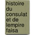 Histoire Du Consulat Et De Lempire Faisa