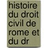 Histoire Du Droit Civil De Rome Et Du Dr