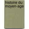 Histoire Du Moyen-Age door Pierre Gosset