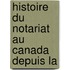 Histoire Du Notariat Au Canada Depuis La