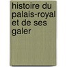 Histoire Du Palais-Royal Et De Ses Galer door Jules Beaujoint