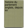 Histoire Du Parlement Anglais, Depuis So door Louis Bonaparte