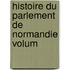 Histoire Du Parlement De Normandie Volum