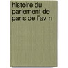 Histoire Du Parlement De Paris De L'Av N door Edouard Maugis