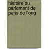 Histoire Du Parlement De Paris De L'Orig door F�Lix Aubert