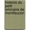 Histoire Du Petit Sminaire de Montfaucon door A. Vayssi�