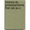 Histoire Du Protestantisme Fran Ais Au C by R. P 1835 Duclos