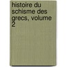 Histoire Du Schisme Des Grecs, Volume 2 door Louis Maimbourg
