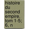 Histoire Du Second Empire. Tom 1-5; 6, N door Taxile Delord