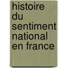 Histoire Du Sentiment National En France door Georges Guibal