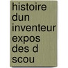 Histoire Dun Inventeur Expos  Des D Scou door Georges Barral