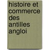 Histoire Et Commerce Des Antilles Angloi by Georges Marie Butel-Dumont