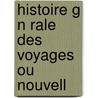 Histoire G N Rale Des Voyages Ou Nouvell by vost Pr