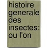 Histoire Generale Des Insectes: Ou L'On door Jan Swammerdam