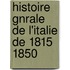 Histoire Gnrale de L'Italie de 1815 1850