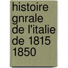 Histoire Gnrale de L'Italie de 1815 1850 door Diego Soria De Crispan