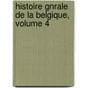 Histoire Gnrale de La Belgique, Volume 4 by Louis Dieudonn� Joseph Dewez
