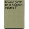 Histoire Gnrale de La Belgique, Volume 7 door Louis Dieudonn Joseph Dewez
