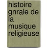 Histoire Gnrale de La Musique Religieuse door Flix Clment