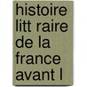 Histoire Litt Raire De La France Avant L by Jean Jacques Antoine Ampere