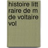 Histoire Litt Raire De M De Voltaire Vol door Jean-Pierre-Louis De Luchet