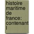 Histoire Maritime De France: Contenant L
