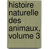 Histoire Naturelle Des Animaux, Volume 3 door William Pliny