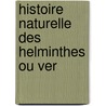 Histoire Naturelle Des Helminthes Ou Ver door Flix Dujardin
