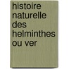 Histoire Naturelle Des Helminthes Ou Ver by Flix Dujardin