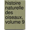 Histoire Naturelle Des Oiseaux, Volume 9 by Georges Louis Leclerc Buffon