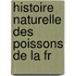 Histoire Naturelle Des Poissons De La Fr