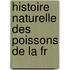 Histoire Naturelle Des Poissons De La Fr