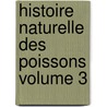 Histoire Naturelle Des Poissons Volume 3 door Professor Georges Cuvier