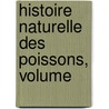 Histoire Naturelle Des Poissons, Volume door Auguste Henri Andr� Dum�Ril