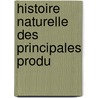 Histoire Naturelle Des Principales Produ by Antoine Risso