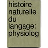 Histoire Naturelle Du Langage: Physiolog door Adolphe D. Assier