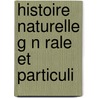 Histoire Naturelle G N Rale Et Particuli door Georges Louis Leclerc De Buffon