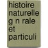 Histoire Naturelle G N Rale Et Particuli