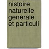 Histoire Naturelle Generale Et Particuli door Onbekend