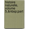 Histoire Naturelle, Volume 5,&Nbsp;Part door La C�P�De