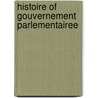 Histoire Of Gouvernement  Parlementairee door M. Duvergier Hauranne