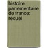 Histoire Parlementaire De France: Recuei